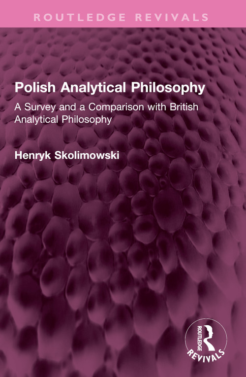 Polish Analytical Philosophy (A Survey and a Comparison with British Analytical Philosophy) by Henryk Skolimowski, 9781032700793