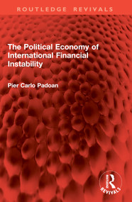 The Political Economy of International Financial Instability by Pier Carlo Padoan, 9781032954752