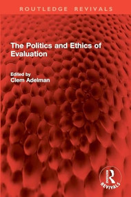 The Politics and Ethics of Evaluation by Clem Adelman, 9781032824819