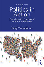 Politics in Action (Cases From the Frontlines of American Government) by Gary Wasserman, 9781041279129