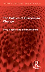 The Politics of Curriculum Change by Tony Becher, Stuart Maclure, 9781032846415