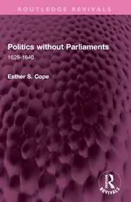 Politics without Parliaments (1629-1640) by Esther S. Cope, 9781032611105