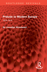 Prelude to Modern Europe (1815-1914) by Llewellyn Woodward, 9781032828671