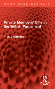 Private Members' Bills in the British Parliament by P. A. Bromhead, 9781032898131