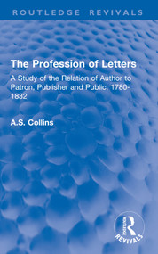 The Profession of Letters (A Study of the Relation of Author to Patron, Publisher and Public, 1780-1832) by A.S. Collins, 9781032908625