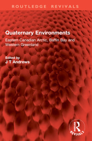 Quaternary Environments (Eastern Canadian Arctic, Baffin Bay and Western Greenland) by J T Andrews, 9781032747989