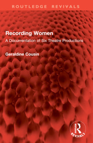 Recording Women (A Documentation of Six Theatre Productions) by Geraldine Cousin, 9781032860398
