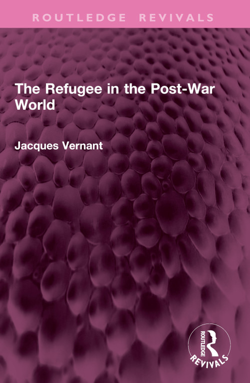 The Refugee in the Post-War World by Jacques Vernant, 9781032752426