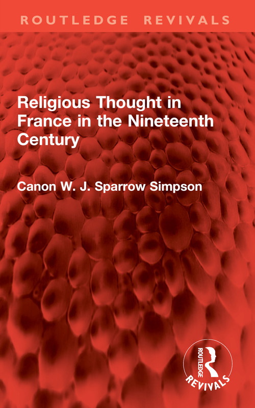 Religious Thought in France in the Nineteenth Century by Canon W. J. Sparrow Simpson, 9781032852072