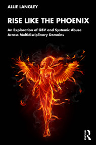Rise Like the Phoenix (An Exploration of GBV and Systemic Abuse Across Multidisciplinary Domains) by Allie Langley, 9781041225416