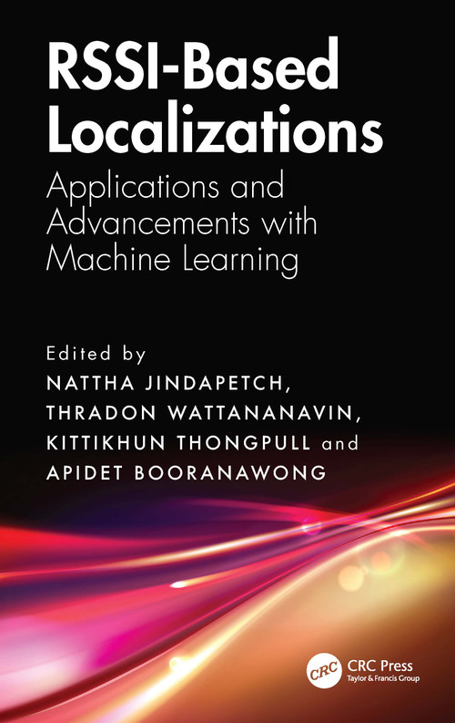 RSSI-Based Localizations (Applications and Advancements with Machine Learning) by Nattha Jindapetch, Thradon Wattananavin, Kittikhun Thongpull, Apidet Booranawong, 9781041124214