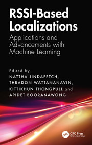 RSSI-Based Localizations (Applications and Advancements with Machine Learning) by Nattha Jindapetch, Thradon Wattananavin, Kittikhun Thongpull, Apidet Booranawong, 9781041124214