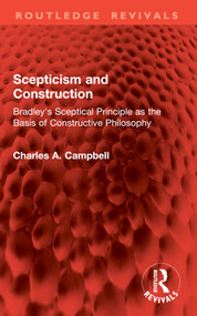 Scepticism and Construction (Bradley's Sceptical Principle as the Basis of Constructive Philosophy) by Charles A. Campbell, 9781032942001