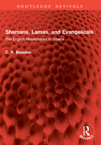 Shamans, Lamas, and Evangelicals (The English Missionaries in Siberia) by C R BAWDEN Fba, 9781032641461