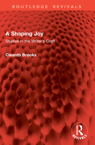 A Shaping Joy (Studies in the Writer's Craft) by Cleanth Brooks, 9781032861319