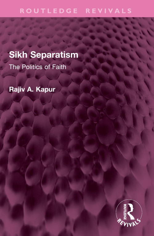 Sikh Separatism (The Politics of Faith) by Rajiv A. Kapur, 9781032769547