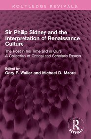 Sir Philip Sidney and the Interpretation of Renaissance Culture (The Poet in his Time and in Ours) by Gary F. Waller, Michael D. Moore, 9781032729633