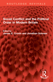 Social Conflict and the Political Order in Modern Britain by James E Cronin, Jonathan Schneer, 9781032866529