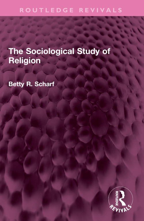 The Sociological Study of Religion by Betty R. Scharf, 9781032700014