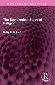 The Sociological Study of Religion by Betty R. Scharf, 9781032700014
