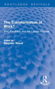 The Transformation of Work? (Skill, Flexibility and the Labour Process) by Stephen Wood, 9781032821023