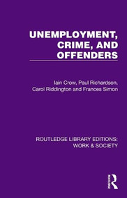 Unemployment, Crime, and Offenders by Iain Crow, Paul Richardson, Carol Riddington, Frances Simon, 9781032813035
