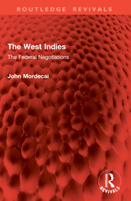 The West Indies (The Federal Negotiations) by John Mordecai, 9781032886046