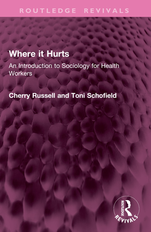 Where it Hurts (An Introduction to Sociology for Health Workers) by Cherry Russell, Toni Schofield, 9781032677002