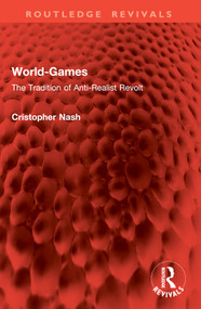 World-Games (The Tradition of Anti-Realist Revolt) by Cristopher Nash, 9781032841328