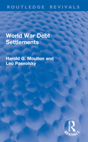 World War Debt Settlements by Harold G. Moulton, Leo Pasvolsky, 9781032948898