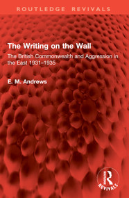 The Writing on the Wall (The British Commonwealth and Aggression in the East 1931-1935) by E. M. Andrews, 9781032888194