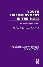 Youth Unemployment in the 1980s (Its Psychological Effects) by Michael H. Banks, Philip Ullah, 9781032807126