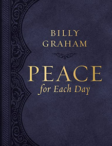 Peace for Each Day, Large Text Leathersoft (Devotions to Comfort Your Soul and Calm Your Mind (A 365-Day Devotional)) by Billy Graham, 9781400224111