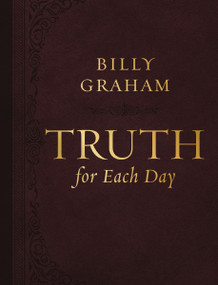 Truth for Each Day, Large Text Leathersoft (Daily Devotions to Renew Your Mind and Inspire Your Soul (A 365-Day Devotional)) by Billy Graham, 9781400244362