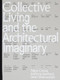 Collective Living and The Architectural Imaginary by Felipe Correa, Anthony Averbeck, Devin Dobrowolski, 9781966515616