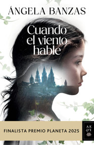 Cuando el viento hable: Novela histórica. Finalista Premio Planeta 2025 / What the Wind has to Tell: A Historical Novel (Spanish Edition) by Ángela Banzas, 9786073938310