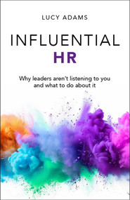 Influential HR (Why leaders aren't listening to you and what to do about it) - 9781788609890 by Lucy Adams, 9781788609890