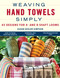 Weaving Hand Towels Simply (43 Designs for 4- and 8-Shaft Looms) - 9780811778718 by Susan Kesler-Simpson, 9780811778718