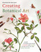 Creating Botanical Art (Learn to Draw and Paint Flowers and Plants in the Style of the Great Masters) by Francoise Balsan, 9781398866782