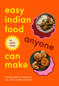 Easy Indian Food Anyone Can Make (Delicious everyday recipes for rice, curries, snacks and more!) by Shadi Faleel, 9781623715496