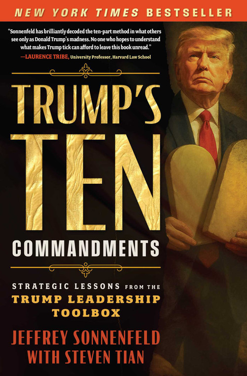 Trump's Ten Commandments (Strategic Lessons from the Trump Leadership Toolbox) by Jeffrey Sonnenfeld, Steven Tian, 9781637635568