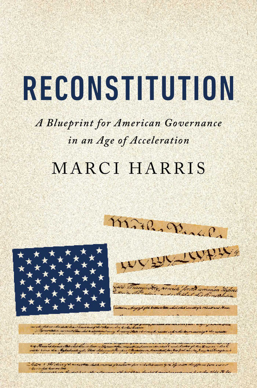 Reconstitution (A Blueprint for American Governance in an Age of Acceleration) by Marci Harris, 9781646872428
