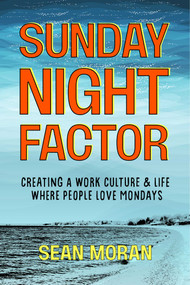Sunday Night Factor (How Leaders Create A Workplace Where People Love Mondays) by Sean Moran, 9781646872435
