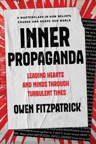 Inner Propaganda (Leading Hearts and Minds Through Turbulent Times) by Owen Fitzpatrick, 9781646872442