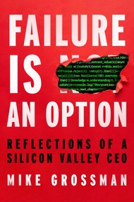 Failure Is An Option (Reflections of a Silicon Valley CEO) by Mike Grossman, 9781646872466