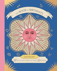 The Book of Birthdays (Unlock the Secrets of Your Birthdate) by Gaia Elliot, 9781837836987