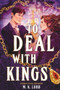To Deal with Kings - 9780316610452 by M.K. Lobb