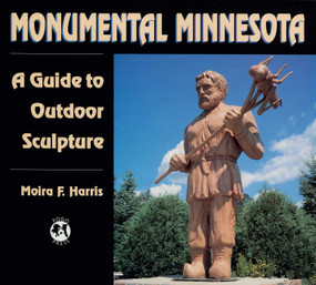 Monumental Minnesota (A Guide to Ourdoor Sculpture) by Moira F. Harris, 9780961776794
