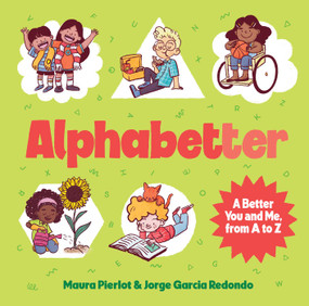 Alphabetter (A Better You and Me, from A to Z) by Maura Pierlot, Jorge Garcia Redondo, 9781922863942