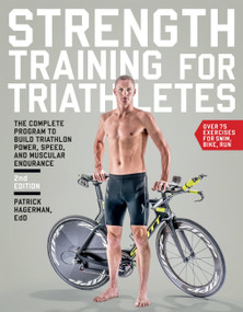 Strength Training for Triathletes (The Complete Program to Build Triathlon Power, Speed, and Muscular Endurance, 2nd Edition) by Patrick Hagerman, 9781937715311